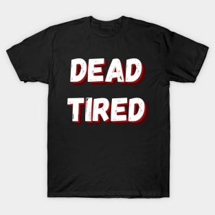 Dead Tired funny Halloween design T-Shirt
